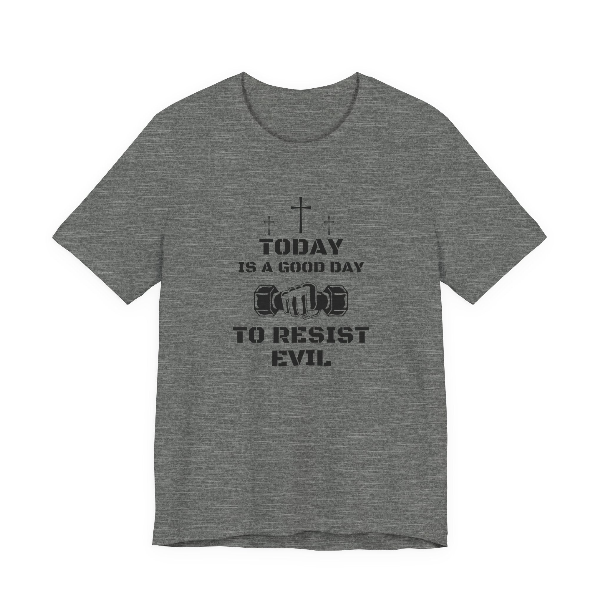 Resist Evil T-Shirt — “Today Is A Good Day to Resist Evil” Christian Faith Tee